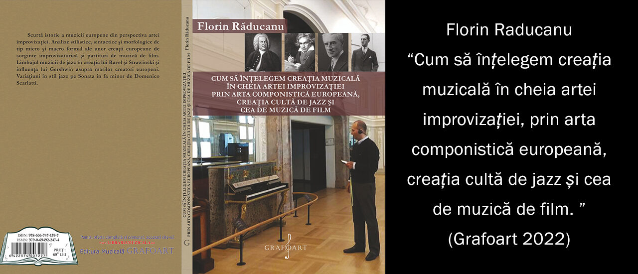 Florin Raducanu-Cum să înțelegem creația muzicală în cheia artei improvizației, prin arta componistică europeană, creația cultă de jazz și cea de muzică de film. (Grafoart 2022)