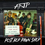 AFJP(Canada) – Post Bop Pawn Shop