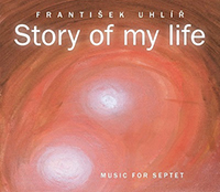 Frantisek Uhlir - Story of My Life (Music for Septet)