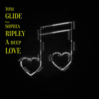 Tom Glide feat. Sophia Ripley A Deep Love