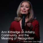 Ann Kittredge on Artistry, Community, and the Meaning of Recognition